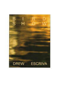 Drew Escriva: Bird Show